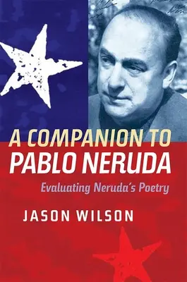 Acompañante de Pablo Neruda: Evaluación de la poesía de Neruda - A Companion to Pablo Neruda: Evaluating Neruda's Poetry