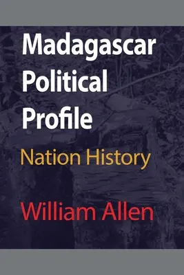 Perfil político de Madagascar: Historia de la nación - Madagascar Political Profile: Nation History