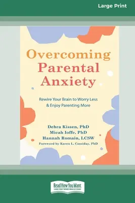 Cómo superar la ansiedad parental: Reprograma tu cerebro para preocuparte menos y disfrutar más de la paternidad (16pt Large Print Edition) - Overcoming Parental Anxiety: Rewire Your Brain to Worry Less and Enjoy Parenting More (16pt Large Print Edition)