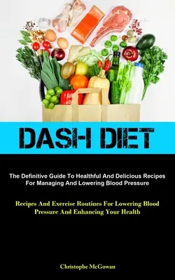 Dieta Dash: La Guía Definitiva De Recetas Saludables Y Deliciosas Para Controlar Y Bajar La Presión Arterial (Recetas Y Ejercicio - Dash Diet: The Definitive Guide To Healthful And Delicious Recipes For Managing And Lowering Blood Pressure (Recipes And Exercise