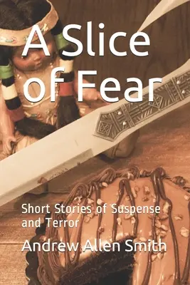 Un trozo de miedo: relatos cortos de suspense y terror - A Slice of Fear: Short Stories of Suspense and Terror