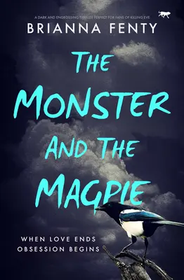 El monstruo y la urraca: Un thriller oscuro y absorbente perfecto para los fans de Killing Eve - The Monster and the Magpie: A dark and engrossing thriller perfect for fans of Killing Eve