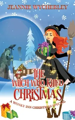 La bruja que mató la Navidad: Un especial de misterio navideño de Wonky Inn - The Witch Who Killed Christmas: A Wonky Inn Christmas Cozy Mystery Special