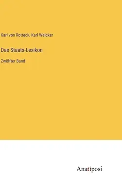 El Diccionario del Estado: Zwlfter Band - Das Staats-Lexikon: Zwlfter Band