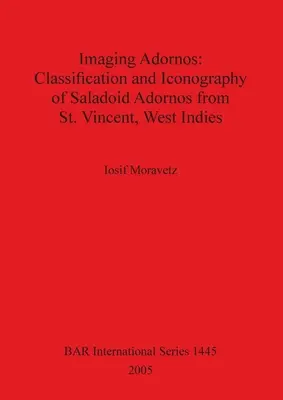 Imaging Adornos - Clasificación e iconografía de los adornos saladoides de San Vicente, Indias Occidentales - Imaging Adornos - Classification and Iconography of Saladoid Adornos from St. Vincent, West Indies