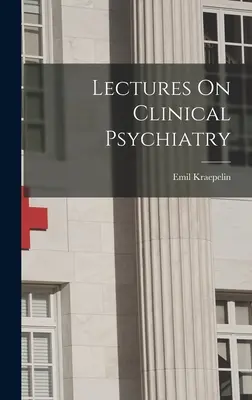 Conferencias sobre psiquiatría clínica - Lectures On Clinical Psychiatry