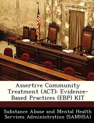 Tratamiento Asertivo Comunitario (TAC): Kit de Prácticas Basadas en la Evidencia (PBE) - Assertive Community Treatment (ACT): Evidence-Based Practices (Ebp) Kit