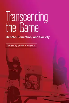 Trascender el juego: Debate, educación y sociedad - Transcending the Game: Debate, Education, and Society