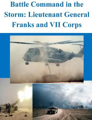 Mando de batalla en la tormenta: El Teniente General Franks y el VII Cuerpo - Battle Command in the Storm: Lieutenant General Franks and VII Corps