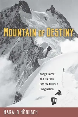 La montaña del destino: El Nanga Parbat y su camino en la imaginación alemana - Mountain of Destiny: Nanga Parbat and Its Path Into the German Imagination