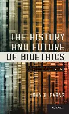 Historia y futuro de la bioética: Una visión sociológica - History and Future of Bioethics: A Sociological View