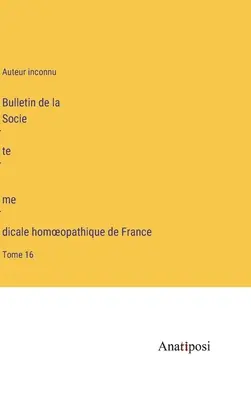 Bulletin de la Société médicale homoeopathique de France: Volumen 16 - Bulletin de la Société médicale homoeopathique de France: Tome 16