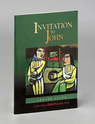 Invitación a Juan: Guía para el lector: Un estudio bíblico para discípulos a corto plazo - Invitation to John: Leader Guide: A Short-Term Disciple Bible Study