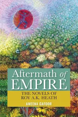 Aftermath of Empire: Las novelas de Roy A.K. Heath - Aftermath of Empire: The Novels of Roy A.K. Heath