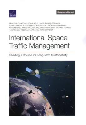 Gestión del tráfico espacial internacional: Trazar un rumbo para la sostenibilidad a largo plazo - International Space Traffic Management: Charting a Course for Long-Term Sustainability