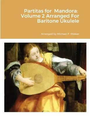 Partitas para mandora: Volume 2 Arranged For Baritone Ukulele - Partitas for Mandora: Volume 2 Arranged For Baritone Ukulele