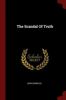 El escándalo de la verdad - The Scandal Of Truth