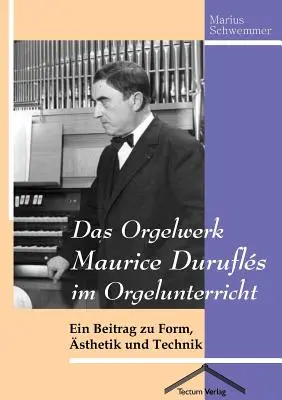 La obra para orquesta de Maurice Durufl en el mundo de la orquesta - Das Orgelwerk Maurice Durufls im Orgelunterricht