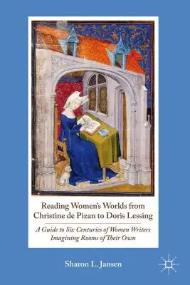 Leer el mundo de las mujeres de Christine de Pizan a Doris Lessing: Guía de seis siglos de escritoras que imaginaron sus propias habitaciones - Reading Women's Worlds from Christine de Pizan to Doris Lessing: A Guide to Six Centuries of Women Writers Imagining Rooms of Their Own