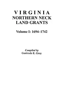 Concesiones de tierras del Northern Neck de Virginia, 1694-1742. [Volumen I] - Virginia Northern Neck Land Grants, 1694-1742. [Vol. I]