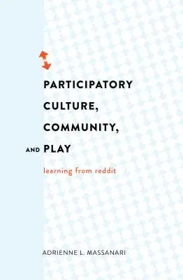 Cultura participativa, comunidad y juego: Aprendiendo de Reddit - Participatory Culture, Community, and Play: Learning from Reddit