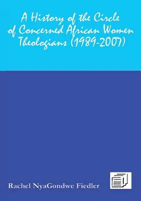 Historia del círculo de teólogas africanas preocupadas 1989-2007 - A History of the Circle of Concerned African Women Theologians 1989-2007