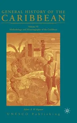 Historia General del Caribe UNESCO Volumen 6: Metodología e Historiografía del Caribe - General History of the Caribbean UNESCO Volume 6: Methodology and Historiography of the Caribbean