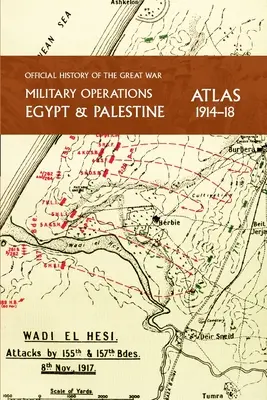 Atlas de Operaciones Militares en Egipto y Palestina 1914-18: Historia Oficial de la Gran Guerra - Military Operations Egypt & Palestine 1914-18 Atlas: Official History of the Great War
