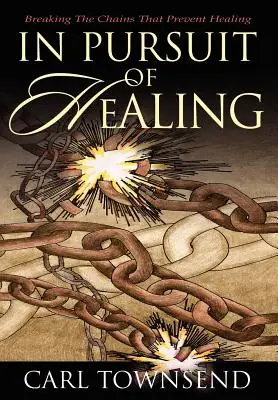 En busca de la curación: Romper las cadenas que impiden la curación - In Pursuit of Healing: Breaking the Chains That Prevent Healing