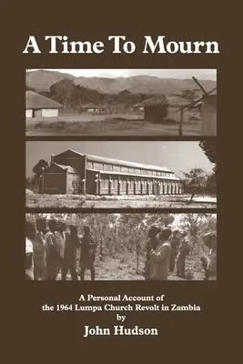 A Time to Mourn: A Personal Account of the 1964 Lumpa Church Revolt in Zambia (Tiempo de luto: relato personal de la revuelta de la iglesia Lumpa de 1964 en Zambia) - A Time to Mourn: A Personal Account of the 1964 Lumpa Church Revolt in Zambia