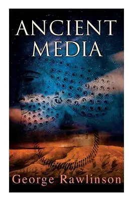 Medios de comunicación antiguos: Edición Ilustrada Historia política y cultural de las tribus medas - Ancient Media: Illustrated Edition: Political and Cultural History of the Median Tribes