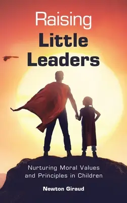 Criando pequeños líderes: Cultivando valores y principios morales en los niños - Raising Little Leaders: Nurturing Moral Values and Principles in Children
