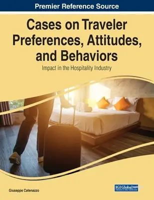 Casos sobre preferencias, actitudes y comportamientos de los viajeros: Impacto en la industria hotelera - Cases on Traveler Preferences, Attitudes, and Behaviors: Impact in the Hospitality Industry