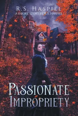 Impropiedad apasionada: una historia de amor victoriana: Una historia corta de R.S. Haspiel - Passionate Impropriety: a Victorian Love Story: A Short Story by R.S. Haspiel