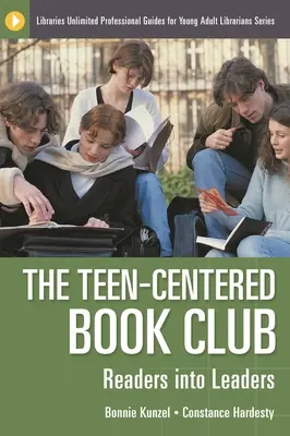 El club de lectura para adolescentes: De lectores a líderes - The Teen-Centered Book Club: Readers into Leaders