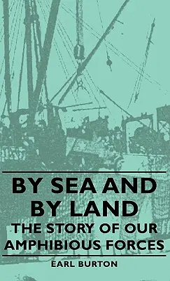 Por mar y por tierra - La historia de nuestras fuerzas anfibias - By Sea and by Land - The Story of Our Amphibious Forces