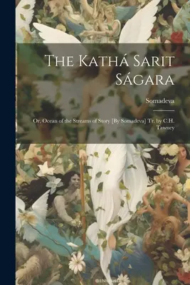 El Kath Sarit Sgara; O, Océano de los Ríos de la Historia [Por Somadeva] Tr. por C.H. Tawney - The Kath Sarit Sgara; Or, Ocean of the Streams of Story [By Somadeva] Tr. by C.H. Tawney