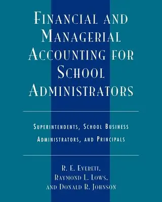Contabilidad financiera y de gestión para administradores escolares: Superintendentes, administradores de empresas escolares y directores - Financial and Managerial Accounting for School Administrators: Superintendents, School Business Administrators and Principals