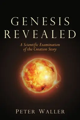 El Génesis revelado: Un examen científico de la historia de la creación - Genesis Revealed: A Scientific Examination of the Creation Story