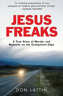 Jesus Freaks: Una historia real de asesinatos y locura en la periferia evangélica - Jesus Freaks: A True Story of Murder and Madness on the Evangelical Edge