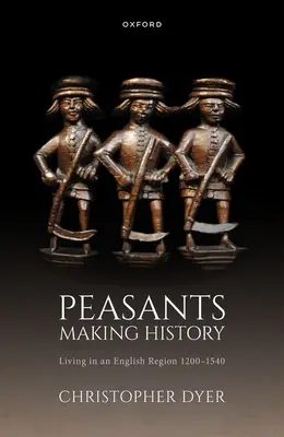 Los campesinos hacen historia: Vivir en una región inglesa 1200-1540 - Peasants Making History: Living in an English Region 1200-1540