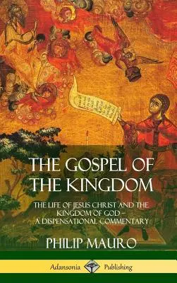 El Evangelio del Reino: La vida de Jesucristo y el Reino de Dios - Comentario dispensacional (Tapa dura) - The Gospel of the Kingdom: The Life of Jesus Christ and the Kingdom of God - A Dispensational Commentary (Hardcover)