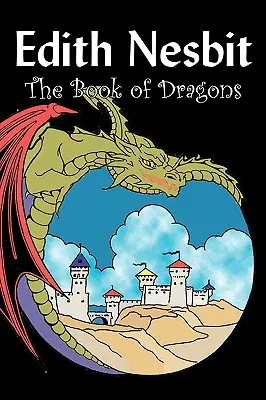 El libro de los dragones de Edith Nesbit, Ficción, Fantasía y Magia - The Book of Dragons by Edith Nesbit, Fiction, Fantasy & Magic