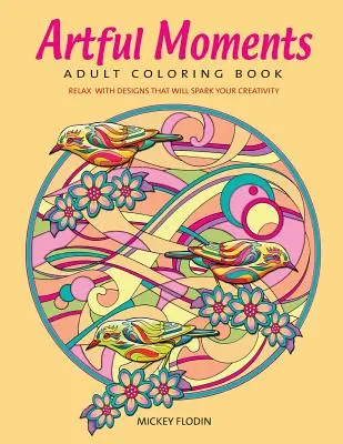 Artful Moments: Libro de colorear para adultos: Relájate con diseños que despertarán tu creatividad - Artful Moments: Adult Coloring Book: Relax with Designs That Will Spark Your Creativity
