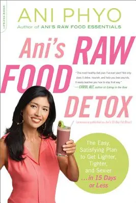 Ani's Raw Food Detox [Publicado anteriormente como Ani's 15-Day Fat Blast]: El plan fácil y satisfactorio para conseguir un cuerpo más ligero, firme y sexy . . en 15 días - Ani's Raw Food Detox [Previously Published as Ani's 15-Day Fat Blast]: The Easy, Satisfying Plan to Get Lighter, Tighter, and Sexier . . . in 15 Days