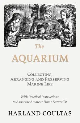 El acuario - Recogida, ordenación y conservación de la vida marina - Con instrucciones prácticas para ayudar al naturalista casero aficionado - The Aquarium - Collecting, Arranging and Preserving Marine Life - With Practical Instructions to Assist the Amateur Home Naturalist