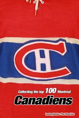 Colección de los 100 mejores Canadiens de Montreal - Collecting the Top 100 Montral Canadiens