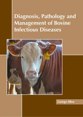 Diagnóstico, Patología y Manejo de las Enfermedades Infecciosas Bovinas - Diagnosis, Pathology and Management of Bovine Infectious Diseases