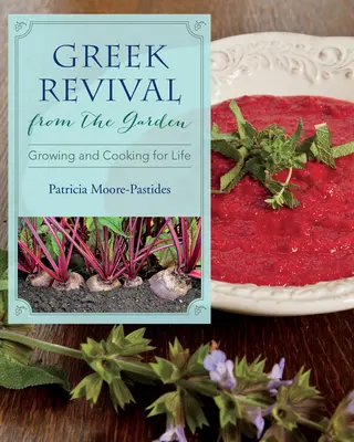 El renacimiento griego desde el jardín: Cultivar y cocinar para la vida - Greek Revival from the Garden: Growing and Cooking for Life