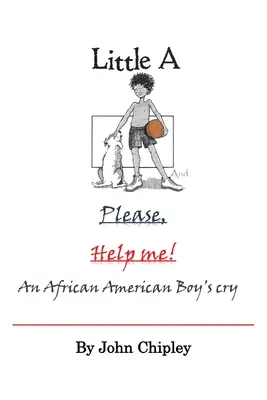 La pequeña A y Por favor, ayúdame: el llanto de un niño afroamericano - Little A and Please, Help Me: An African American Boy's Cry